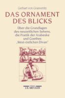 Das Ornament des Blicks : über Die Grundlagen des neuzeitlichen Sehens, die Poetik der Arabeske und Goethes "West-östlichen Divan" /