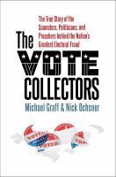 The vote collectors : the true story of the scamsters, politicians, and preachers behind the nation's greatest electoral fraud /