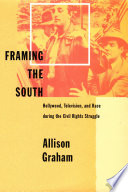 Framing the South : Hollywood, Television, and Race During the Civil Rights Struggle.