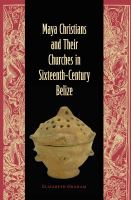 Maya Christians and their churches in sixteenth-century Belize /