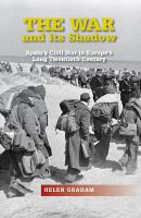 The war and its shadow Spain's civil war in Europe's long twentieth century /