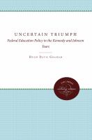 The uncertain triumph : federal education policy in the Kennedy and Johnson years /