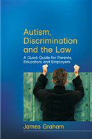Autism, discrimination, and the law a quick guide for parents, educators, and employers /