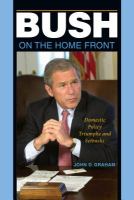 Bush on the Home Front : Domestic Policy Triumphs and Setbacks.