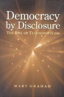 Democracy by disclosure the rise of technopopulism /