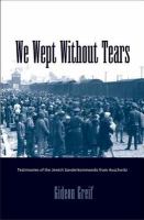 We wept without tears : testimonies of the Jewish Sonderkommando from Auschwitz /