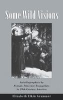 Some wild visions : autobiographies by female itinerant evangelists  in 19th-century America /