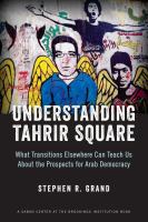 Understanding Tahrir Square : what transitions elsewhere can teach us about the prospects for Arab democracy /