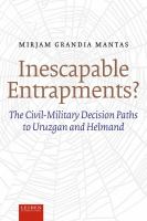 Inescapable entrapments? the civil-military decision paths to Uruzgan and Helmand /