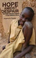 Hope amidst despair HIV/AIDS-affected children in Sub-Saharan Africa /