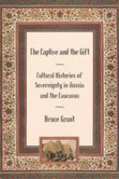 The captive and the gift : cultural histories of sovereignty in Russia and the Caucasus /