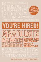 You're Hired! Graduate Career Handbook : Maximise Your Employability and Get a Graduate Job.