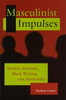 Masculinist impulses : Toomer, Hurston, Black writing, and modernity /