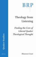 Theology from listening finding the core of liberal Quaker theological thought /