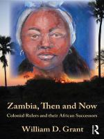 Zambia, then and now colonial rulers and their African successors /