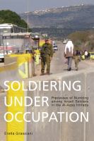 Soldiering under occupation : process of numbing among Israeli soldiers in the Al-Aqsa Intifada /