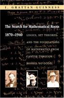 The search for mathematical roots, 1870-1940 : logics, set theories and the foundations of mathematics from Cantor through Russell to Gödel /