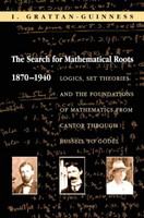 The search for mathematical roots, 1870-1940 : logics, set theories and the foundations of mathematics from Cantor through Russell to Gödel /