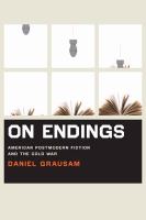 On endings American postmodern fiction and the Cold War /