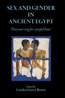 Sex and Gender in Ancient Egypt : 'Don Your Wig for a Joyful Hour'.