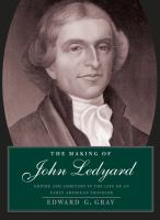 The making of John Ledyard empire and ambition in the life of an early American traveler /