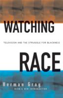 Watching race : television and the struggle for blackness /