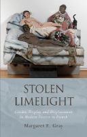 Stolen Limelight : Gender, Display and Displacement In Modern Fiction in French.