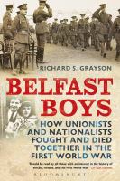 Belfast boys how Unionists and Nationalists fought and died together in the First World War /