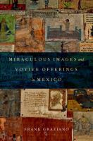 Miraculous images and votive offerings in Mexico /