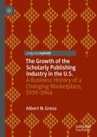 The Growth of the Scholarly Publishing Industry in the U.S. A Business History of a Changing Marketplace, 1939–1946 /