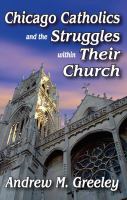 Chicago Catholics and the struggles within their church /