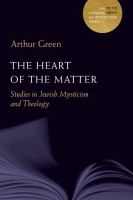 The heart of the matter : studies in Jewish mysticism and theology /