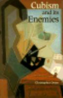 Cubism and its enemies : modern movements and reaction in French art, 1916-1928 /