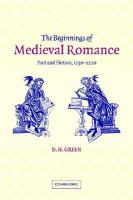 The beginnings of medieval romance fact and fiction, 1150-1220 /