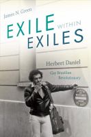 Exile within exiles Herbert Daniel, gay Brazilian revolutionary /