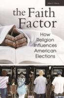 The faith factor : how religion influences American elections /