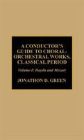 A conductor's guide to choral-orchestral works, classical period /