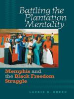 Battling the plantation mentality Memphis and the Black freedom struggle /