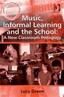 Music, Informal Learning and the School : A New Classroom Pedagogy.