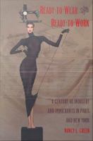 Ready-to-wear and ready-to-work : a century of industry and immigrants in Paris and New York /