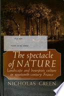 The spectacle of nature : landscape and bourgeois culture in nineteenth-century France /