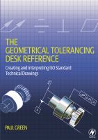 The Geometrical Tolerancing Desk Reference : Creating and Interpreting ISO Standard Technical Drawings.