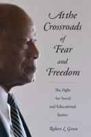 At the crossroads of fear and freedom the fight for social and educational justice /