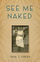 See me naked : Black women defining pleasure in the interwar era /
