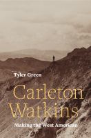 Carleton Watkins : making the West American /