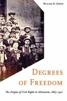 Degrees of freedom the origins of civil rights in Minnesota, 1865-1912 /