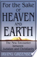 For the sake of heaven and earth the new encounter between Judaism and Christianity /