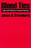 Blood ties : life and violence in rural Mexico /