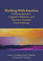 Working with emotion in psychodynamic, cognitive behavior, and emotion-focused psychotherapy /