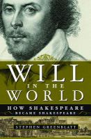 Will in the world : how Shakespeare became Shakespeare /